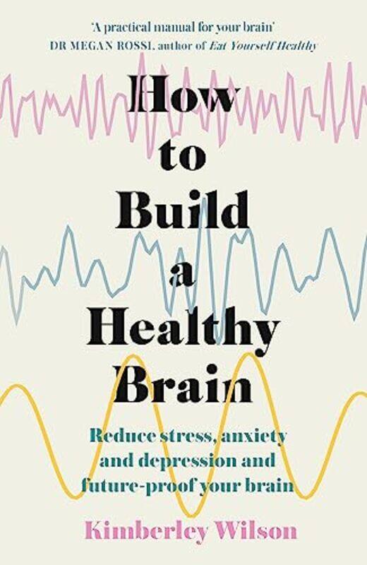 How to Build a Healthy Brain: Reduce stress, anxiety and depression and future-proof your brain,Paperback,by:Wilson, Kimberley
How to Build a Healthy Brain: Reduce stress, anxiety and depression and future-proof your brain,Paperback,by:Wilson, Kimberley