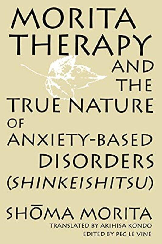 Morita Therapy And The True Nature Of Anxietybased Disorders Shinkeishitsu By Morita, Shoma - Kondo, Akihisa - LeVine, Peg Paperback
Morita Therapy And The True Nature Of Anxietybased Disorders Shinkeishitsu By Morita, Shoma - Kondo, Akihisa - LeVine, Peg Paperback