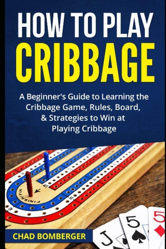 How to Play Cribbage: A Beginner's Guide to Learning the Cribbage Game, Rules, Board, & Strategies t
How to Play Cribbage: A Beginner's Guide to Learning the Cribbage Game, Rules, Board, & Strategies t