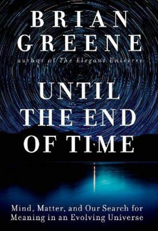 Until the End of Time: Mind, Matter, and Our Search for Meaning in an Evolving Universe
Until the End of Time: Mind, Matter, and Our Search for Meaning in an Evolving Universe