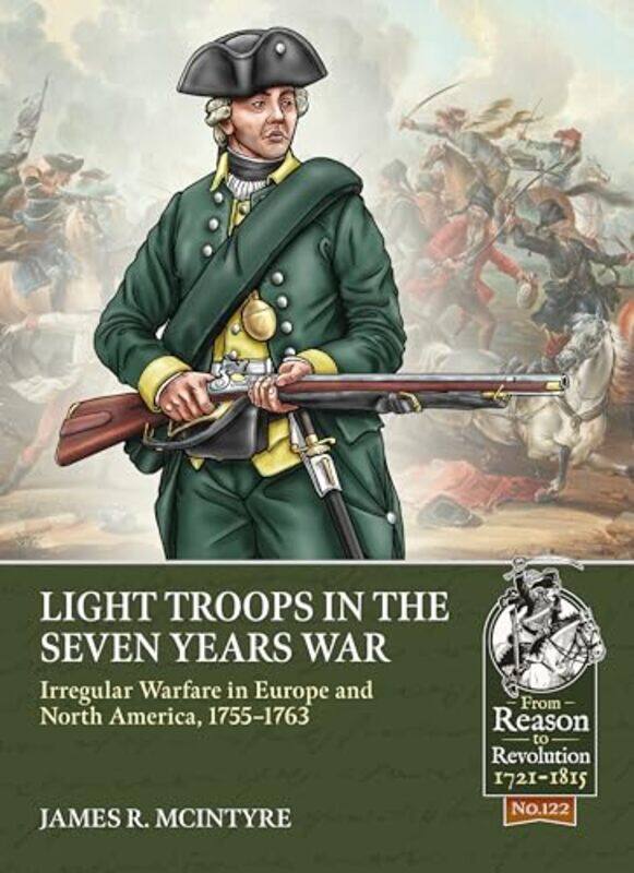 Light Troops in the Seven Years War Irregular Warfare in Europe and North America 17551763 by James R McIntyre-Paperback
Light Troops in the Seven Years War Irregular Warfare in Europe and North America 17551763 by James R McIntyre-Paperback