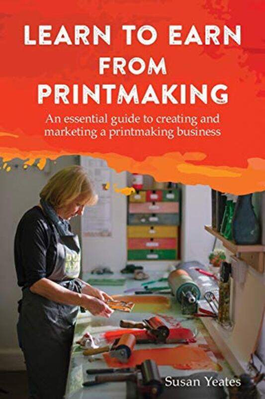 Learn to Earn from Printmaking An essential guide to creating and marketing a printmaking business by Sam MooreTim Hudson-Paperback
Learn to Earn from Printmaking An essential guide to creating and marketing a printmaking business by Sam MooreTim Hudson-Paperback