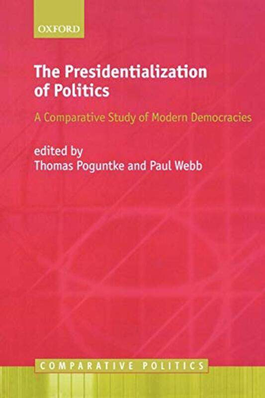 The Presidentialization of Politics by Thomas Professor of Political Science, Keele University PoguntkePaul Professor of Politics, University of Susse
The Presidentialization of Politics by Thomas Professor of Political Science, Keele University PoguntkePaul Professor of Politics, University of Susse