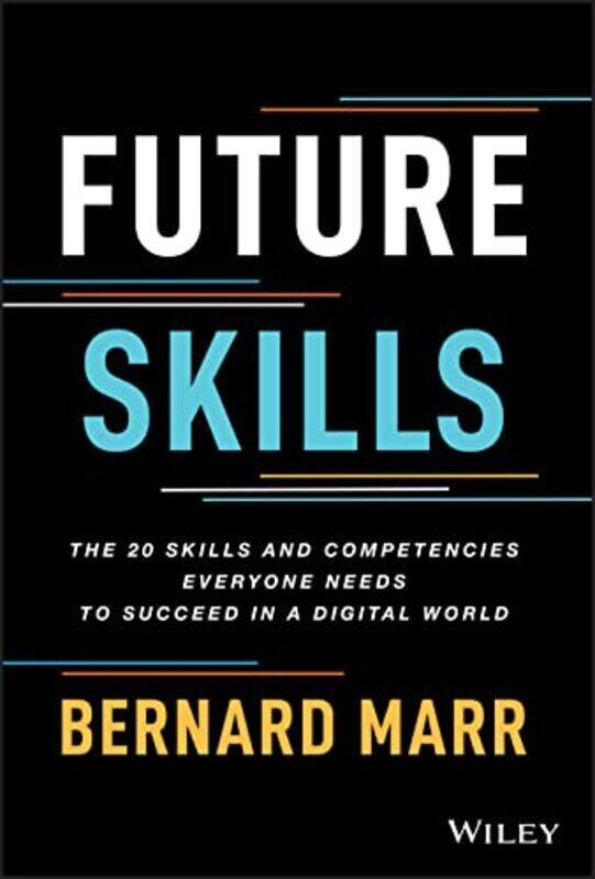 Future Skills: The 20 Skills and Competencies Everyone Needs to Succeed in a Digital World , Hardcover by Marr, Bernard (Advanced Performance Institut
Future Skills: The 20 Skills and Competencies Everyone Needs to Succeed in a Digital World , Hardcover by Marr, Bernard (Advanced Performance Institut
