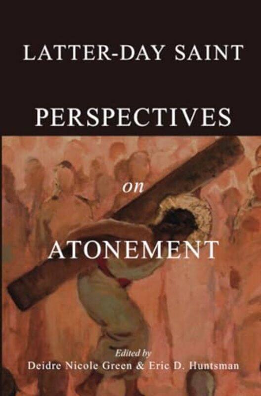 Latterday Saint Perspectives on Atonement by Deidre Nicole GreenEric D Huntsman-Paperback
Latterday Saint Perspectives on Atonement by Deidre Nicole GreenEric D Huntsman-Paperback