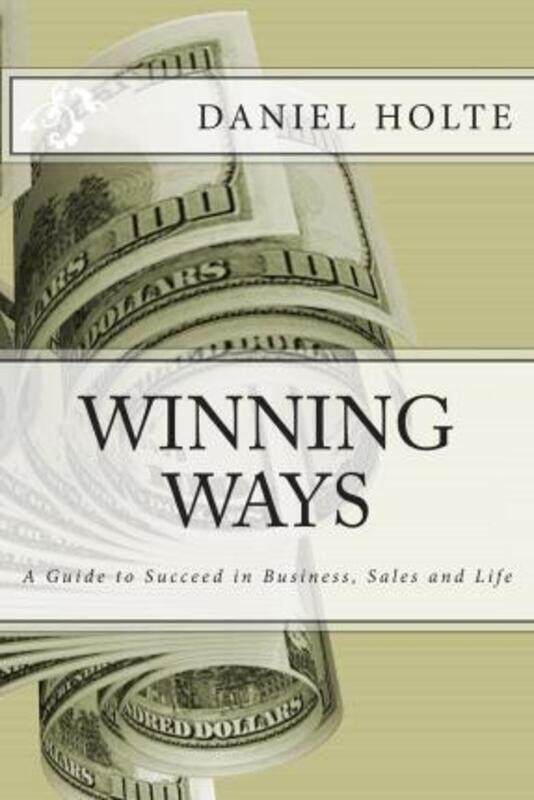 Winning Ways: A Guide to Succeed in Business, Sales and Life.paperback,By :Holte, Daniel
Winning Ways: A Guide to Succeed in Business, Sales and Life.paperback,By :Holte, Daniel