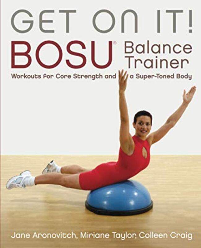Get On It Bosu Balance Trainer Workouts For Core Strength And A Super Toned Body by Colleen, Craig - Taylor, Miriane - Aronovitch, Jane Paperback
Get On It Bosu Balance Trainer Workouts For Core Strength And A Super Toned Body by Colleen, Craig - Taylor, Miriane - Aronovitch, Jane Paperback