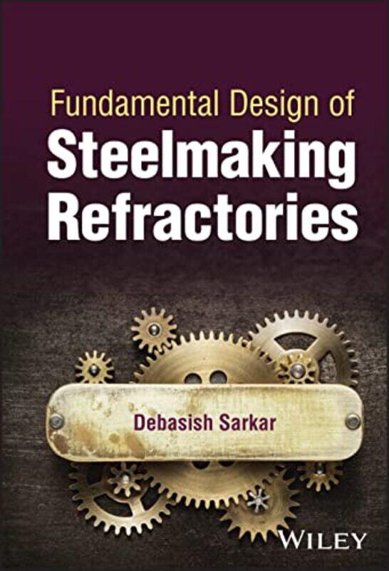 Fundamental Design of Steelmaking Refractories by Debasish Sarkar-Hardcover
Fundamental Design of Steelmaking Refractories by Debasish Sarkar-Hardcover