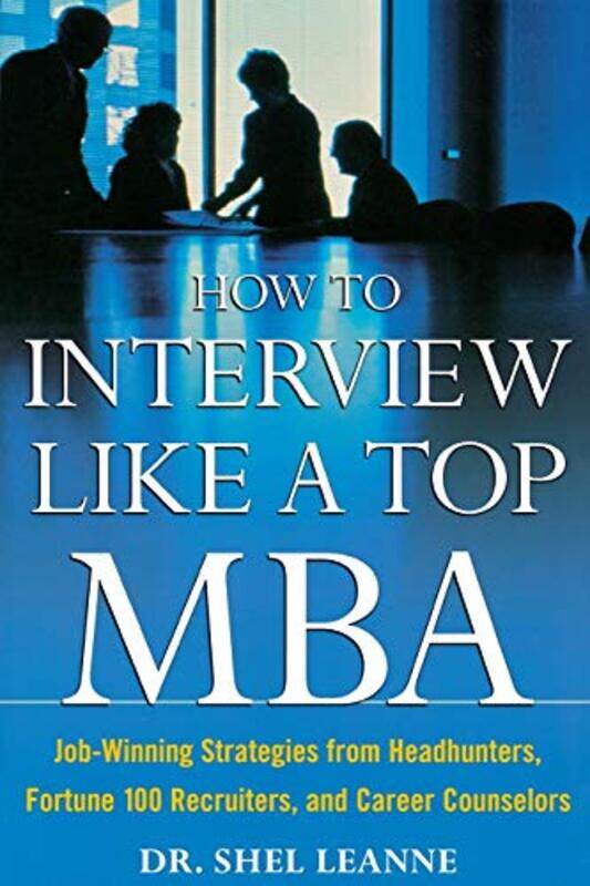 How to Interview Like a Top MBA: Job-Winning Strategies From Headhunters, Fortune 100 Recruit, Paperback Book, By: Shel Leanne
How to Interview Like a Top MBA: Job-Winning Strategies From Headhunters, Fortune 100 Recruit, Paperback Book, By: Shel Leanne