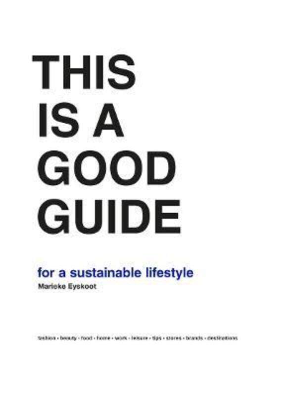 This is a Good Guide - for a Sustainable Lifestyle.Hardcover,By :Eyskoot, Marieke
This is a Good Guide - for a Sustainable Lifestyle.Hardcover,By :Eyskoot, Marieke