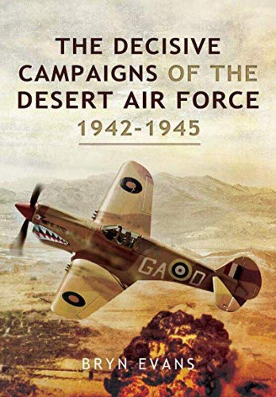 The Decisive Campaigns of the Desert Air Force 19421945 by Bryn Evans-Paperback
The Decisive Campaigns of the Desert Air Force 19421945 by Bryn Evans-Paperback