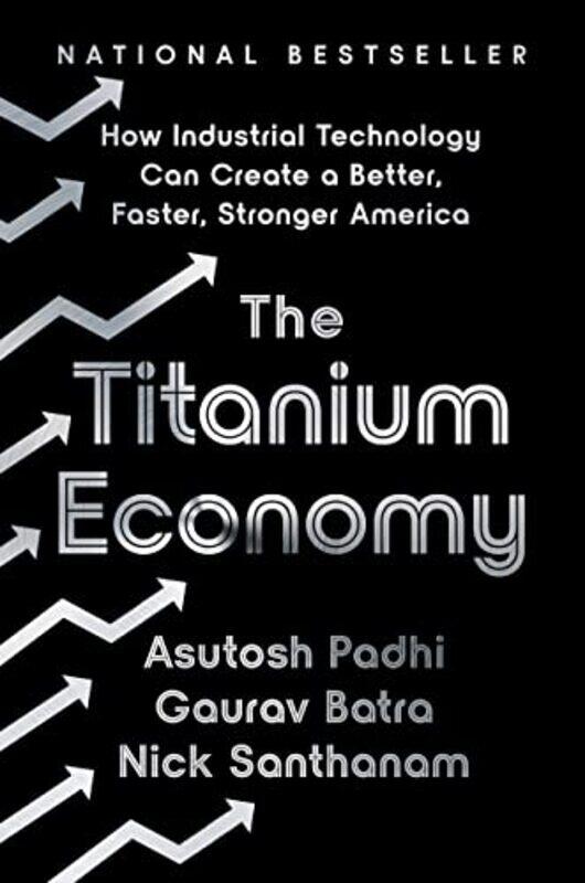 The Titanium Economy: How Industrial Technology Can Create a Better, Faster, Stronger America , Hardcover by Padhi, Asutosh - Batra, Gaurav - Santhana
The Titanium Economy: How Industrial Technology Can Create a Better, Faster, Stronger America , Hardcover by Padhi, Asutosh - Batra, Gaurav - Santhana