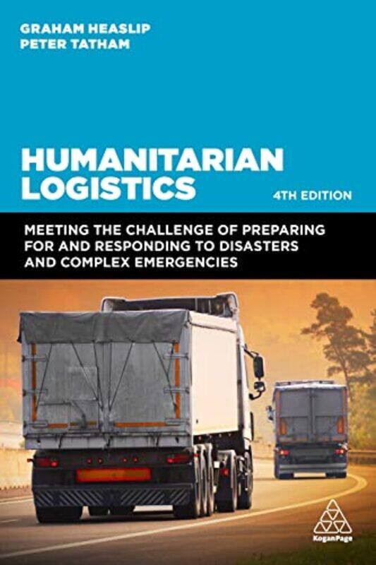 Humanitarian Logistics Meeting the Challenge of Preparing for and Responding to Disasters and Compl by Heaslip, Professor Graham - Tatham, Peter Paper
Humanitarian Logistics Meeting the Challenge of Preparing for and Responding to Disasters and Compl by Heaslip, Professor Graham - Tatham, Peter Paper