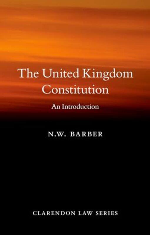 The United Kingdom Constitution by N W Professor of Constitutional Law and Theory, Professor of Constitutional Law and Theory, University of Oxford Ba
The United Kingdom Constitution by N W Professor of Constitutional Law and Theory, Professor of Constitutional Law and Theory, University of Oxford Ba
