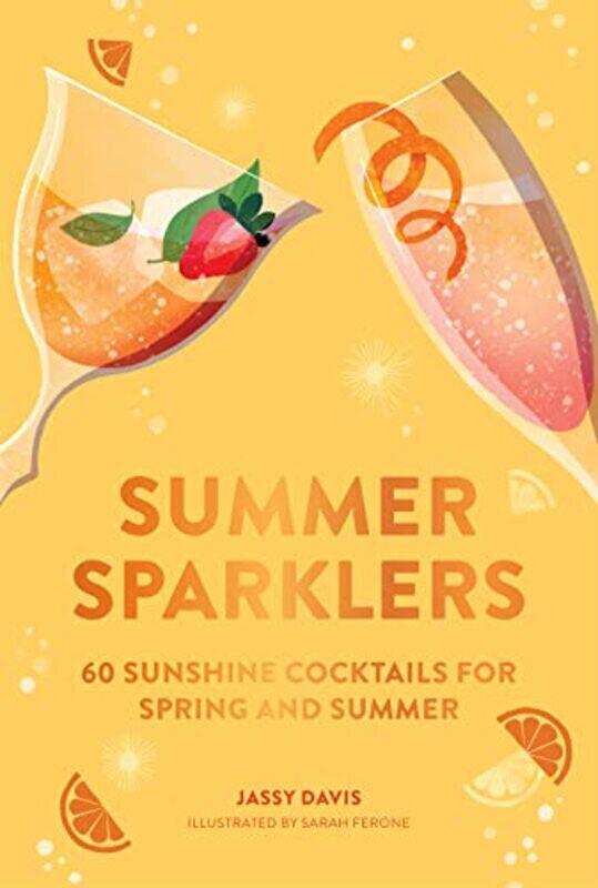Summer Sparklers: 60 Sunshine Cocktails For Spring And Summer , Hardcover by Jassy Davis
Summer Sparklers: 60 Sunshine Cocktails For Spring And Summer , Hardcover by Jassy Davis