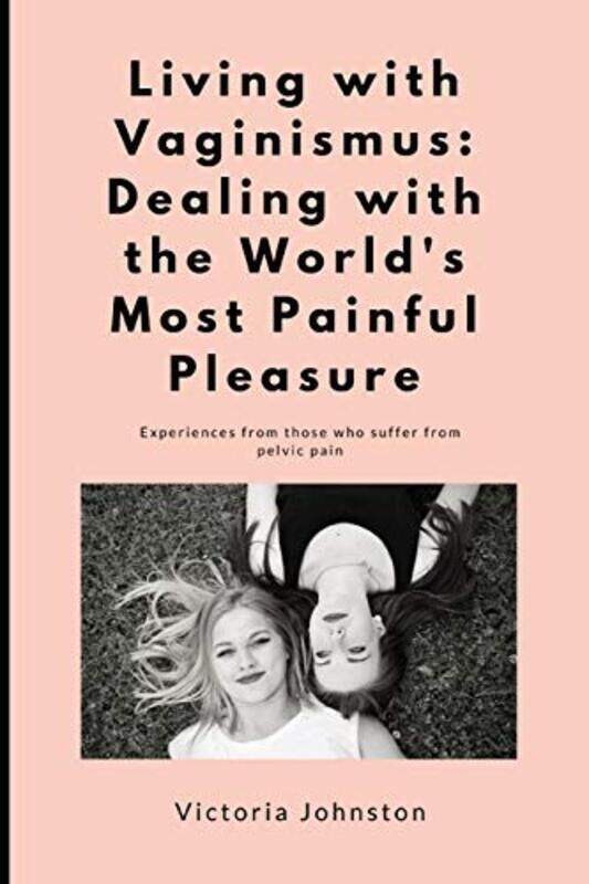 Living with Vaginismus: Dealing with the Worlds Most Painful Pleasure,Paperback by Johnston, Victoria
Living with Vaginismus: Dealing with the Worlds Most Painful Pleasure,Paperback by Johnston, Victoria
