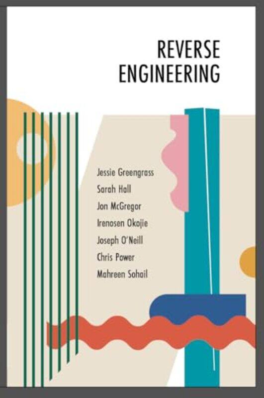 Reverse Engineering by Jon McGregorSarah HallIrenosen OkojieChris PowerJessie GreengrassJoseph O'NeillMahreen Sohail-Paperback
Reverse Engineering by Jon McGregorSarah HallIrenosen OkojieChris PowerJessie GreengrassJoseph O'NeillMahreen Sohail-Paperback