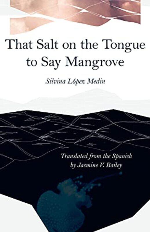 That Salt On The Tongue To Say Mangrove by Silvina Lopez MedinJasmine V Bailey-Paperback
That Salt On The Tongue To Say Mangrove by Silvina Lopez MedinJasmine V Bailey-Paperback