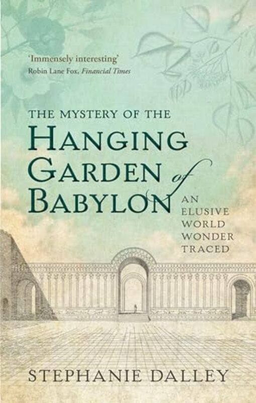 The Mystery of the Hanging Garden of Babylon by Stephanie Honorary Senior Research Fellow, Honorary Senior Research Fellow, Somerville College, Univer
The Mystery of the Hanging Garden of Babylon by Stephanie Honorary Senior Research Fellow, Honorary Senior Research Fellow, Somerville College, Univer