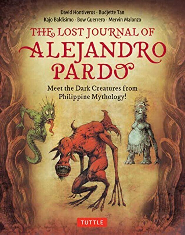 The Lost Journal Of Alejandro Pardo: Meet The Dark Creatures From Philippines Mythology! By Tan, Budjette - Hontiveros, David - Baldisimo, Kajo - Guer
The Lost Journal Of Alejandro Pardo: Meet The Dark Creatures From Philippines Mythology! By Tan, Budjette - Hontiveros, David - Baldisimo, Kajo - Guer