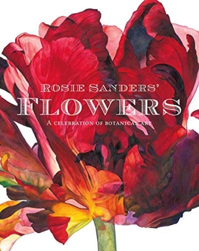 Rosie Sanders' Flowers: A Celebration Of Botanical Art By Sanders, Rosie Hardcover
Rosie Sanders' Flowers: A Celebration Of Botanical Art By Sanders, Rosie Hardcover
