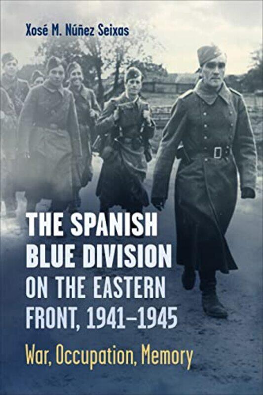 The Spanish Blue Division on the Eastern Front 19411945 by Xose Nunez Seixas-Paperback
The Spanish Blue Division on the Eastern Front 19411945 by Xose Nunez Seixas-Paperback