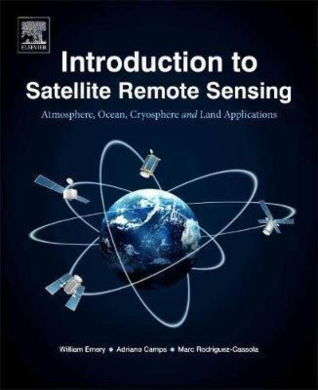Introduction to Satellite Remote Sensing: Atmosphere, Ocean, Land and Cryosphere Applications, Paperback Book, By: Bill Emery
Introduction to Satellite Remote Sensing: Atmosphere, Ocean, Land and Cryosphere Applications, Paperback Book, By: Bill Emery