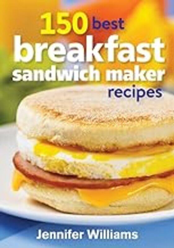 150 Best Breakfast Sandwich Maker Recipes by Williams, Jennifer - Paperback
150 Best Breakfast Sandwich Maker Recipes by Williams, Jennifer - Paperback