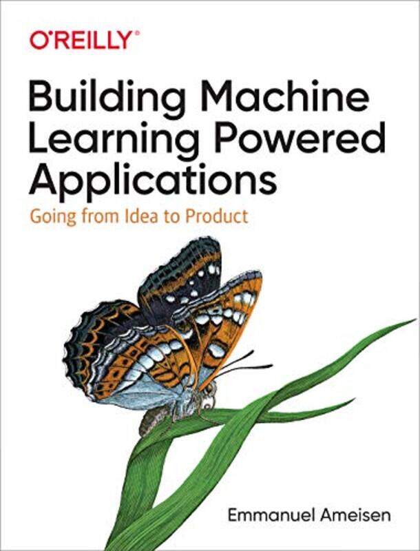 Building Machine Learning Powered Applications: Going from Idea to Product,Paperback,by:Ameisen, Emmanuel
Building Machine Learning Powered Applications: Going from Idea to Product,Paperback,by:Ameisen, Emmanuel