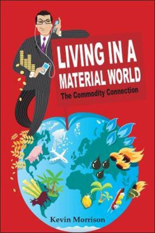 Living in a Material World: The Commodity Connection.Hardcover,By :Morrison, Kevin
Living in a Material World: The Commodity Connection.Hardcover,By :Morrison, Kevin
