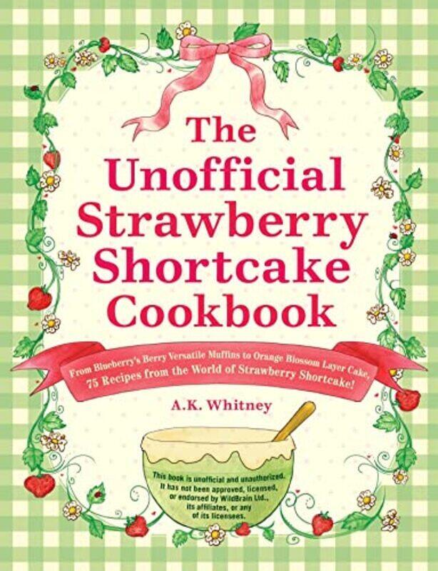 The Unofficial Strawberry Shortcake Cookbook From Blueberrys Berry Versatile Muffins To Orange Blo By Whitney Ak Hardcover
The Unofficial Strawberry Shortcake Cookbook From Blueberrys Berry Versatile Muffins To Orange Blo By Whitney Ak Hardcover
