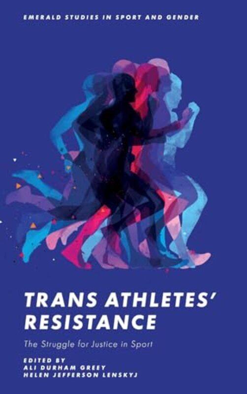 Trans Athletes’ Resistance by Ali Durham (University of Toronto, Canada) GreeyHelen Jefferson (University of Toronto, Canada) Lenskyj-Hardcover
Trans Athletes’ Resistance by Ali Durham (University of Toronto, Canada) GreeyHelen Jefferson (University of Toronto, Canada) Lenskyj-Hardcover