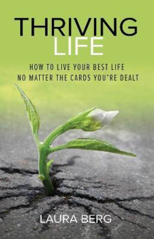 Thriving Life: How to Live Your Best Life No Matter the Cards You're Dealt.paperback,By :Berg, Laura
Thriving Life: How to Live Your Best Life No Matter the Cards You're Dealt.paperback,By :Berg, Laura