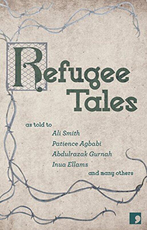 Refugee Tales by Ali SmithAbdulrazak GurnahChris CleaveMarina LewyckaJade Amoli-JacksonPatience AgbabiInua EllamsStephen CollisMichael ZandDragan Todo
Refugee Tales by Ali SmithAbdulrazak GurnahChris CleaveMarina LewyckaJade Amoli-JacksonPatience AgbabiInua EllamsStephen CollisMichael ZandDragan Todo
