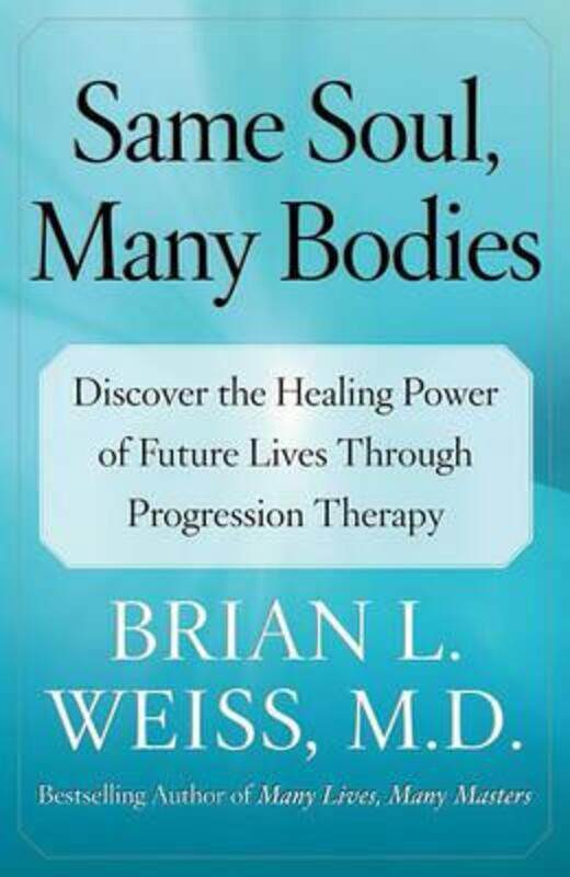 Same Soul, Many Bodies: Discover the Healing Power of Future Lives Through Progression Therapy.paperback,By :Weiss, M D Brian L, M D
Same Soul, Many Bodies: Discover the Healing Power of Future Lives Through Progression Therapy.paperback,By :Weiss, M D Brian L, M D