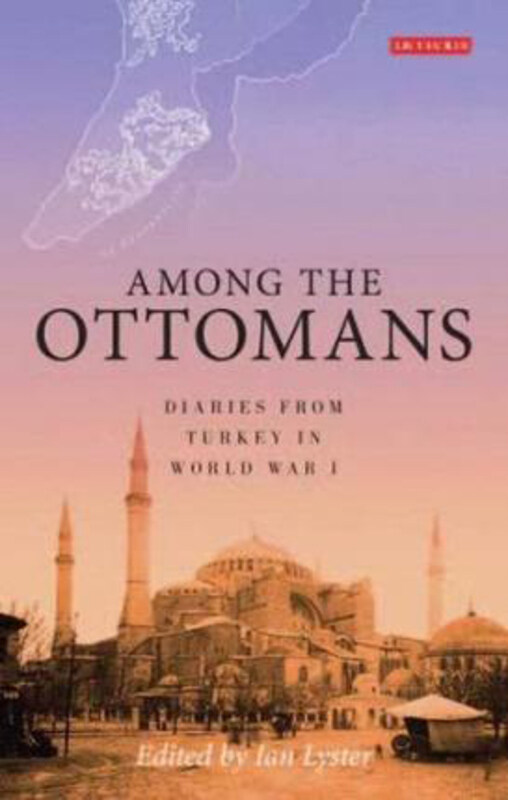 Among the Ottomans: Diaries from Turkey in World War I, Hardcover Book, By: Ian Lyster
Among the Ottomans: Diaries from Turkey in World War I, Hardcover Book, By: Ian Lyster