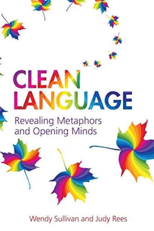 Clean Language Revealing Metaphors And Opening Minds By Sullivan, Wendy - Rees, Judy Paperback
Clean Language Revealing Metaphors And Opening Minds By Sullivan, Wendy - Rees, Judy Paperback