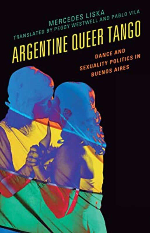 Argentine Queer Tango by Laurie Department of Theatre Arts University of Wisconsin La Crosse WI USA Kincman-Hardcover
Argentine Queer Tango by Laurie Department of Theatre Arts University of Wisconsin La Crosse WI USA Kincman-Hardcover