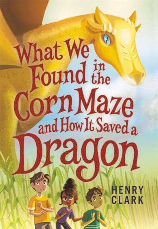 What We Found in the Corn Maze and How It Saved a Dragon by Henry Clark-Hardcover
What We Found in the Corn Maze and How It Saved a Dragon by Henry Clark-Hardcover