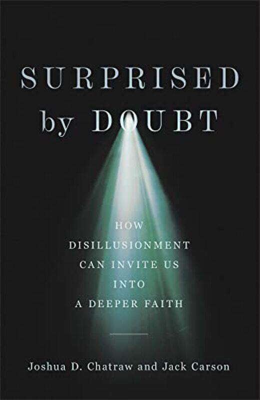 Surprised by Doubt How Disillusionment Can Invite Us into a Deeper Faith by Joshua D ChatrawJack Carson-Hardcover
Surprised by Doubt How Disillusionment Can Invite Us into a Deeper Faith by Joshua D ChatrawJack Carson-Hardcover
