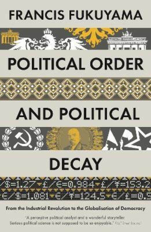 Political Order and Political Decay: From the Industrial Revolution to the Globalisation of Democrac
Political Order and Political Decay: From the Industrial Revolution to the Globalisation of Democrac