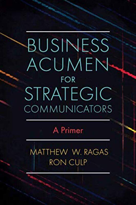 Business Acumen for Strategic Communicators by Matthew W DePaul University, USA RagasRon DePaul University, USA Culp-Paperback
Business Acumen for Strategic Communicators by Matthew W DePaul University, USA RagasRon DePaul University, USA Culp-Paperback