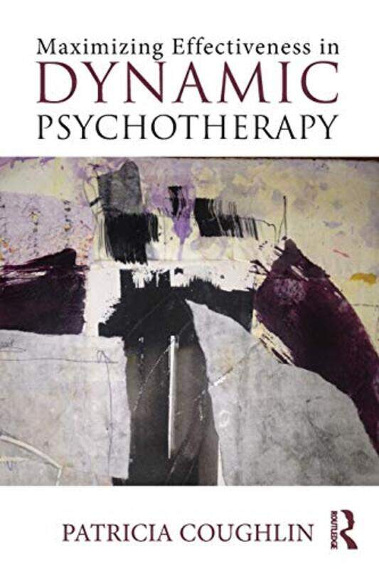 Maximizing Effectiveness in Dynamic Psychotherapy by Patricia Private practice, New York, USA Coughlin-Paperback
Maximizing Effectiveness in Dynamic Psychotherapy by Patricia Private practice, New York, USA Coughlin-Paperback