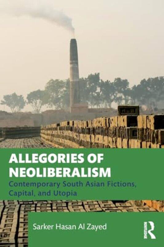 Allegories of Neoliberalism by Sarker Hasan Al Independent University, Bangladesh Zayed-Paperback
Allegories of Neoliberalism by Sarker Hasan Al Independent University, Bangladesh Zayed-Paperback