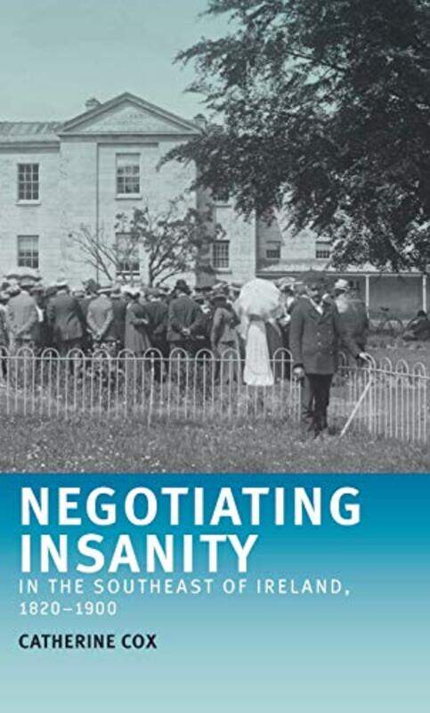 Negotiating Insanity In The Southeast Of Ireland 18201900 By Catherine Cox...Paperback
Negotiating Insanity In The Southeast Of Ireland 18201900 By Catherine Cox...Paperback