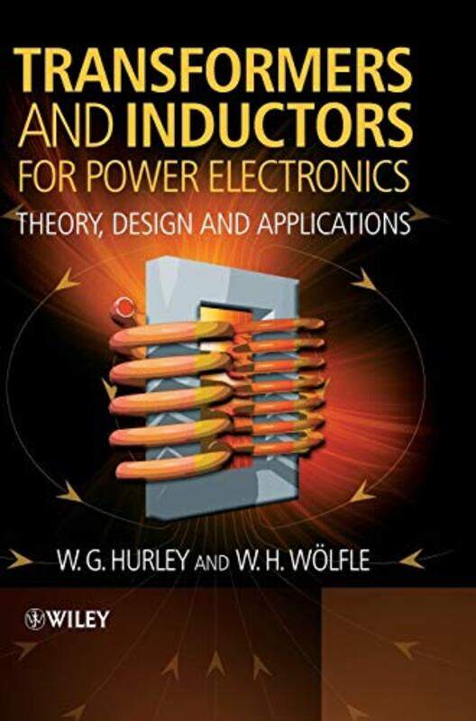 Transformers and Inductors for Power Electronics by WG National University of Ireland, Galway HurleyWH Convertec Ltd,Wexford, Ireland Wolfle-Hardcover
Transformers and Inductors for Power Electronics by WG National University of Ireland, Galway HurleyWH Convertec Ltd,Wexford, Ireland Wolfle-Hardcover