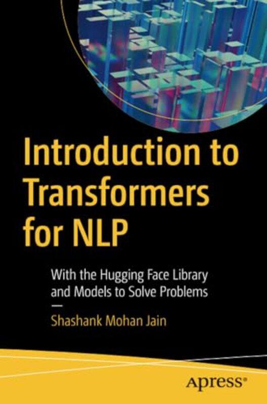 Introduction to Transformers for NLP by Shashank Mohan Jain-Paperback
Introduction to Transformers for NLP by Shashank Mohan Jain-Paperback
