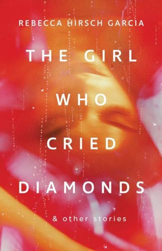The Girl Who Cried Diamonds And Other Stories by Rebecca Hirsch Garcia-Paperback
The Girl Who Cried Diamonds And Other Stories by Rebecca Hirsch Garcia-Paperback