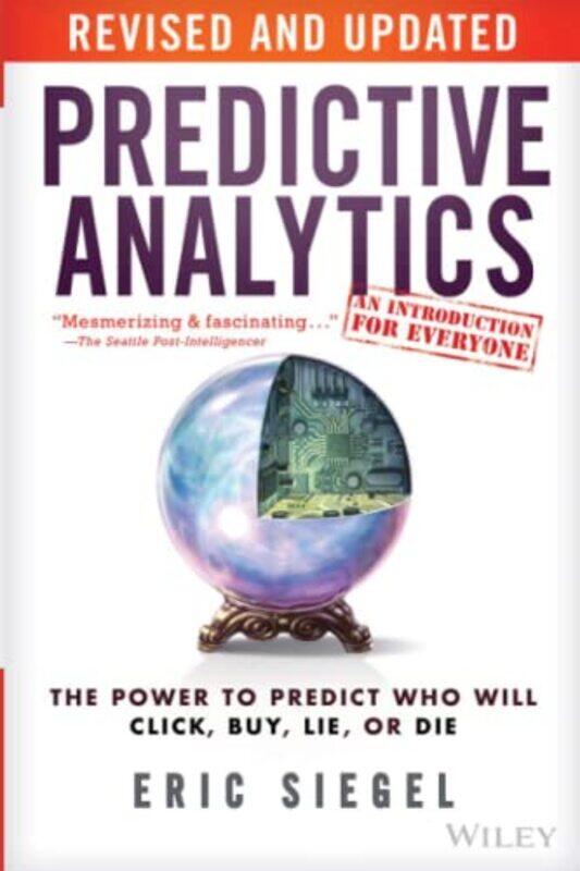 Predictive Analytics The Power to Predict Who Will Click Buy Lie or Die by Siegel, Eric Paperback
Predictive Analytics The Power to Predict Who Will Click Buy Lie or Die by Siegel, Eric Paperback