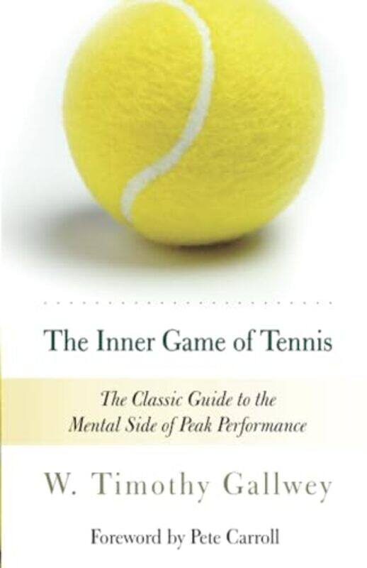The Inner Game Of Tennis The Classic Guide To The Mental Side Of Peak Performance By Gallwey, W Timothy - Carroll, Pete - Kleinman, Zach Paperback
The Inner Game Of Tennis The Classic Guide To The Mental Side Of Peak Performance By Gallwey, W Timothy - Carroll, Pete - Kleinman, Zach Paperback